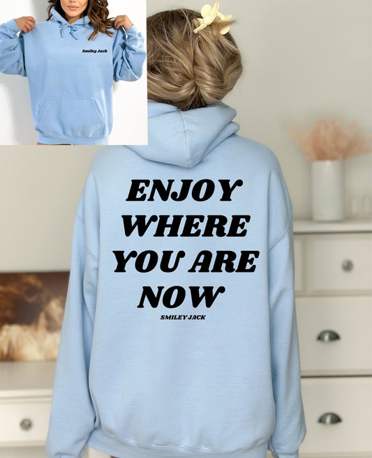 Enjoy Where You Are Hoodie